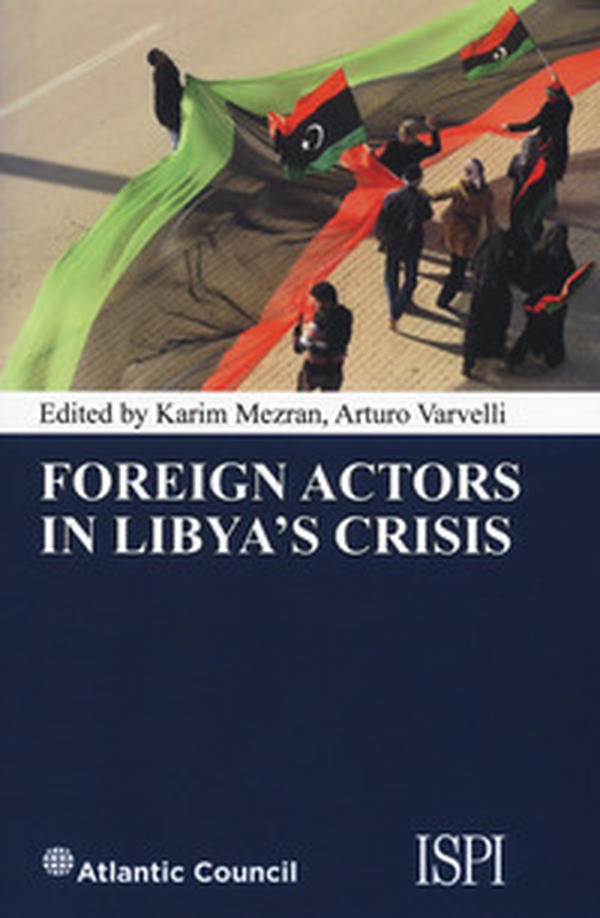 Foreign actors in Libya's crisis - Librerie.coop Foreign actors in Libya's crisis - Librerie.coop