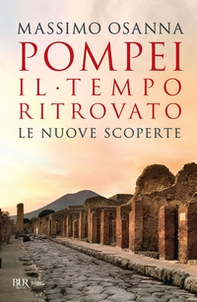 Pompei. Il tempo ritrovato. Le nuove scoperte - Librerie.coop