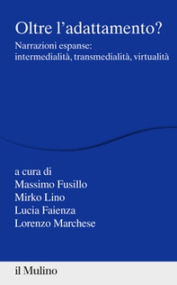 Oltre l'adattamento? Narrazioni espanse: intermedialità, transmedialità, virtualità - Librerie.coop