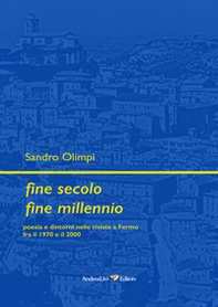 Fine secolo fine millennio. Poesia e dintorni nelle riviste a Fermo fra il 1970 e il 2000 - Librerie.coop Fine secolo fine millennio. Poesia e dintorni nelle riviste a Fermo fra il 1970 e il 2000 - Librerie.coop