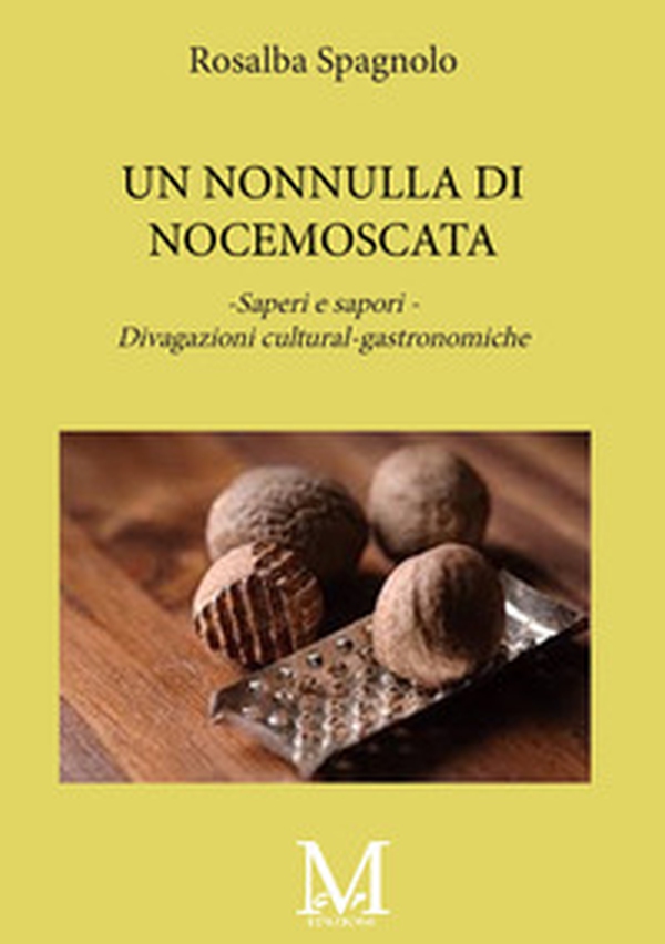 Una nonnulla di noce moscata. Saperi e sapori. Divagazioni cultural-gastronimiche - Librerie.coop