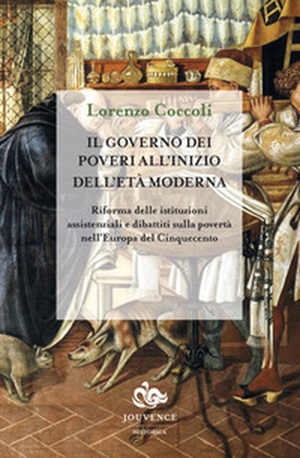 Il governo dei poveri all'inizio dell'età moderna. Riforma delle istituzioni assistenziali e dibattiti sulla povertà nell'Europa del Cinquecento - Librerie.coop Il governo dei poveri all'inizio dell'età moderna. Riforma delle istituzioni assistenziali e dibattiti sulla povertà nell'Europa del Cinquecento - Librerie.coop