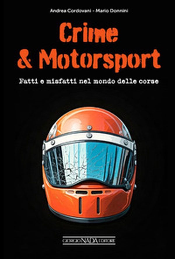 Crime & motorsport. Fatti e misfatti nel mondo delle corse - Librerie.coop