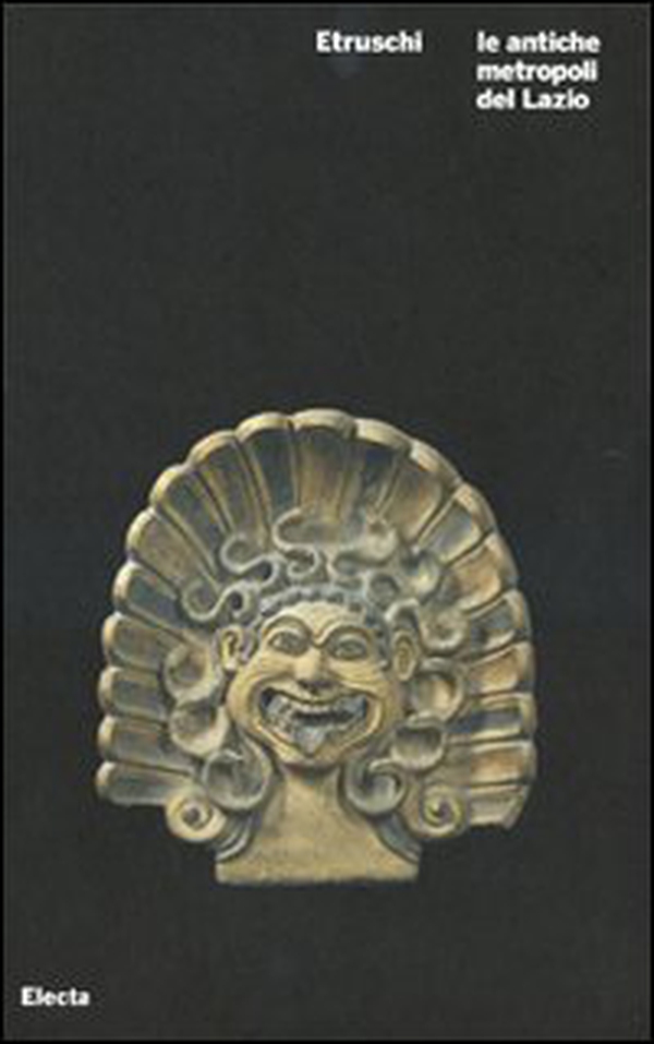 Etruschi. Le antiche metropoli del Lazio. Catalogo della mostra (Roma, 21 ottobre 2008-6 gennaio 2009) - Librerie.coop Etruschi. Le antiche metropoli del Lazio. Catalogo della mostra (Roma, 21 ottobre 2008-6 gennaio 2009) - Librerie.coop