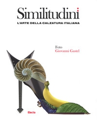 Similitudini. L'arte della calzatura italiana - Librerie.coop