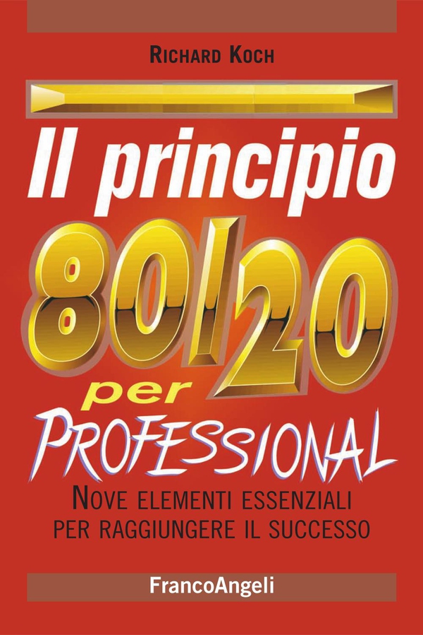 Il principio 80/20 per professional. Nove elementi essenziali per raggiungere il successo - Librerie.coop Il principio 80/20 per professional. Nove elementi essenziali per raggiungere il successo - Librerie.coop