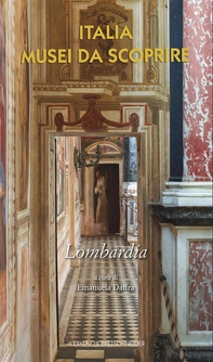 Italia. Musei da scoprire. Lombardia - Librerie.coop
