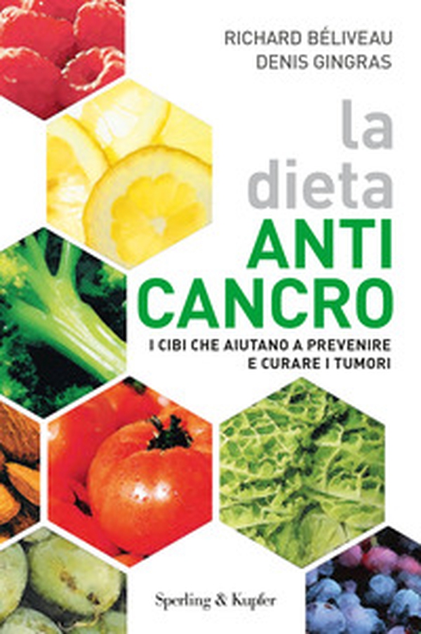 La dieta anti-cancro. I cibi che aiutano a prevenire e curare i tumuri - Librerie.coop La dieta anti-cancro. I cibi che aiutano a prevenire e curare i tumuri - Librerie.coop