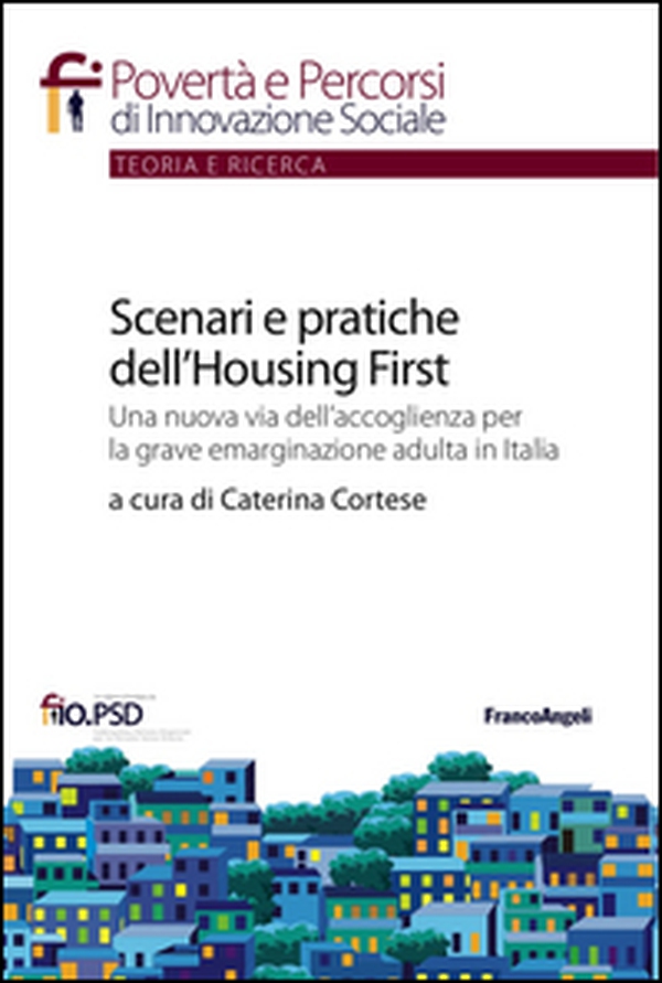 Scenari e pratiche dell'housing first. Una nuova via dell'accoglienza per la grave emarginazione adulta in Italia - Librerie.coop Scenari e pratiche dell'housing first. Una nuova via dell'accoglienza per la grave emarginazione adulta in Italia - Librerie.coop