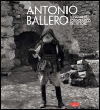 Antonio Ballero. Lo sguardo fotografico del pittore - Librerie.coop
