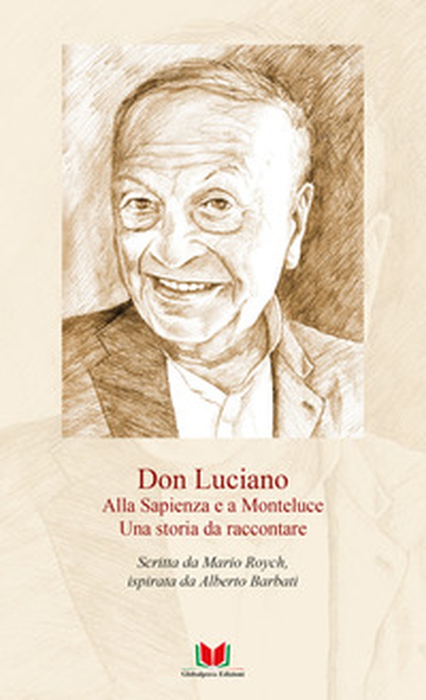 Don Luciano. Alla Sapienza e a Monteluce. Una storia da raccontare - Librerie.coop Don Luciano. Alla Sapienza e a Monteluce. Una storia da raccontare - Librerie.coop