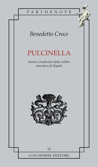 Pulcinella. Storia e tradizioni della celebre maschera di Napoli - Librerie.coop