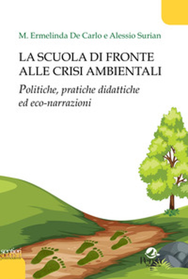 La scuola di fronte alle crisi ambientali. Politiche, pratiche didattiche ed eco-narrazioni - Librerie.coop La scuola di fronte alle crisi ambientali. Politiche, pratiche didattiche ed eco-narrazioni - Librerie.coop
