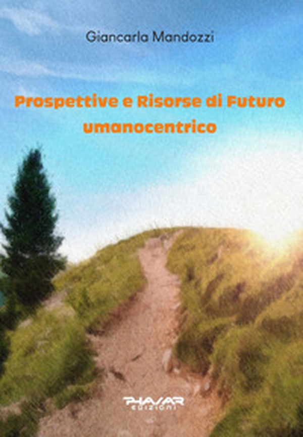 Prospettive e risorse di futuro umanocentrico - Librerie.coop Prospettive e risorse di futuro umanocentrico - Librerie.coop