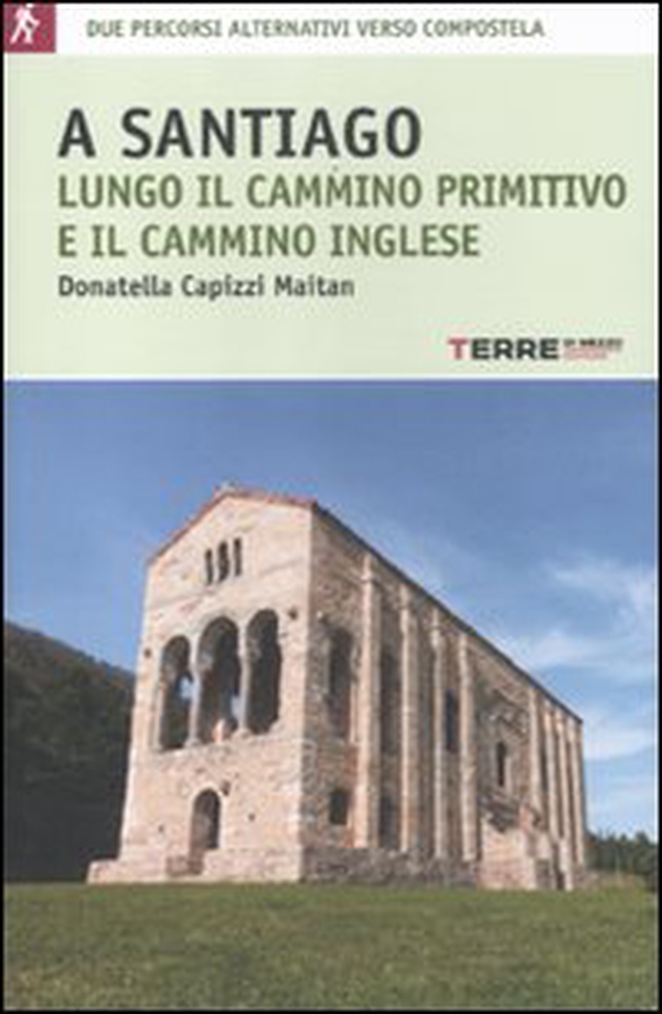 A Santiago lungo il cammino primitivo e il cammino inglese - Librerie.coop A Santiago lungo il cammino primitivo e il cammino inglese - Librerie.coop