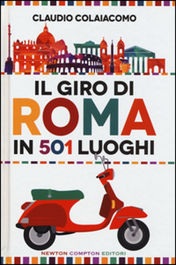 Il giro di Roma in 501 luoghi. La città come non l'avete mai vista - Librerie.coop Il giro di Roma in 501 luoghi. La città come non l'avete mai vista - Librerie.coop
