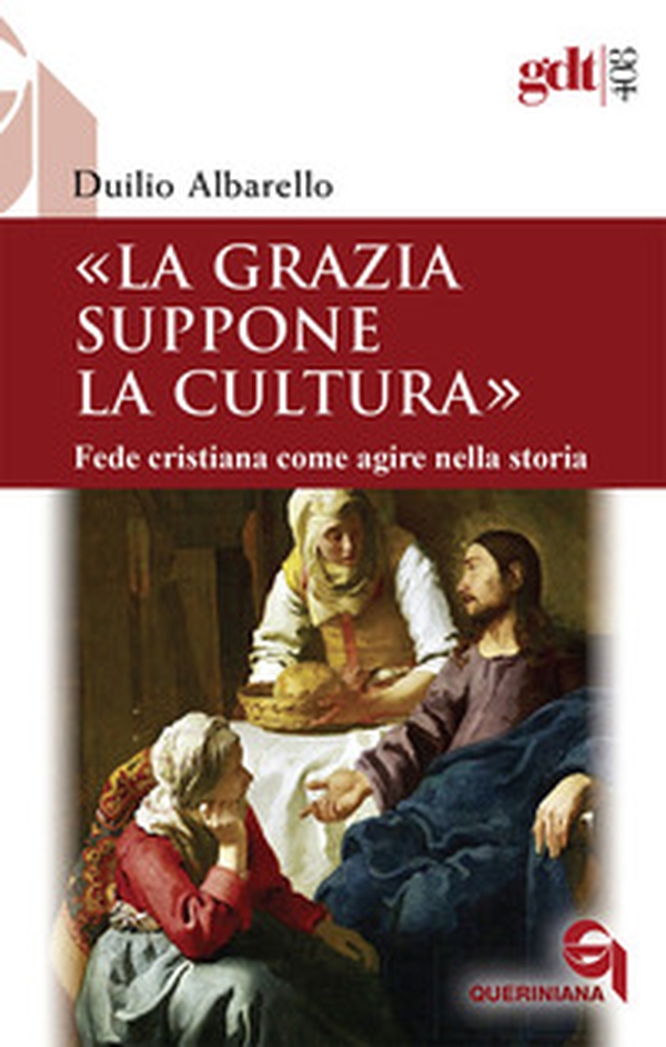 La grazia suppone la cultura. Fede cristiana come agire nella storia - Librerie.coop La grazia suppone la cultura. Fede cristiana come agire nella storia - Librerie.coop