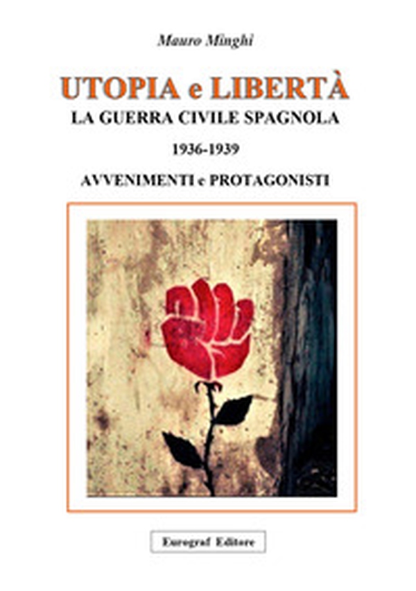 Utopia e libertà. La guerra civile spagnola 1936-1939. Avvenimenti e protagonisti - Librerie.coop