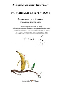 Euforismi ed aforismi. Pensierini dell'Autore in forma scherzosa: in prosa, raramente in versi, da servire prima, durante e dopo una buona cena mai disgiunti da un buon bicchiere di vino da leggere, preferibilmente, nell'ordine dato - Librerie.coop Euforismi ed aforismi. Pensierini dell'Autore in forma scherzosa: in prosa, raramente in versi, da servire prima, durante e dopo una buona cena mai disgiunti da un buon bicchiere di vino da leggere, preferibilmente, nell'ordine dato - Librerie.coop