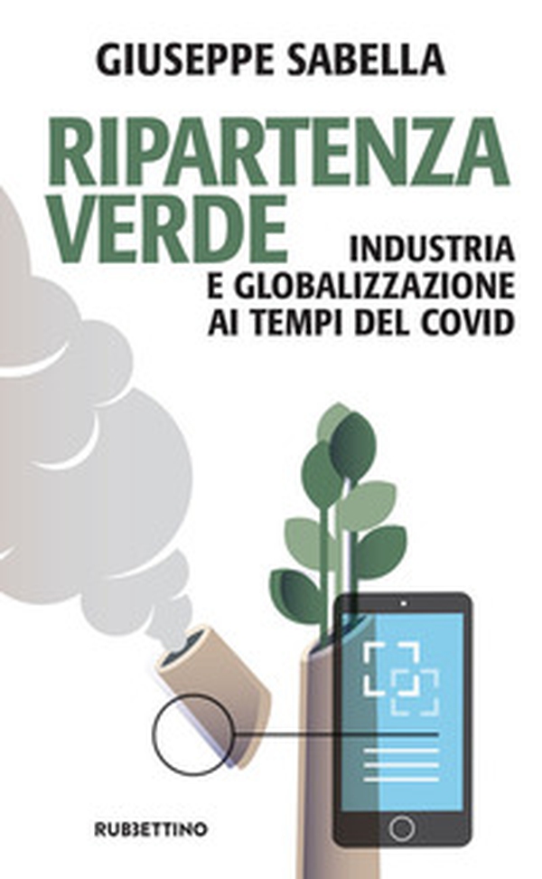 Ripartenza verde. Industria e globalizzazione ai tempi del covid - Librerie.coop Ripartenza verde. Industria e globalizzazione ai tempi del covid - Librerie.coop