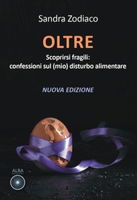 Oltre. Scoprirsi fragili: confessioni sul (mio) disturbo alimentare - Librerie.coop Oltre. Scoprirsi fragili: confessioni sul (mio) disturbo alimentare - Librerie.coop