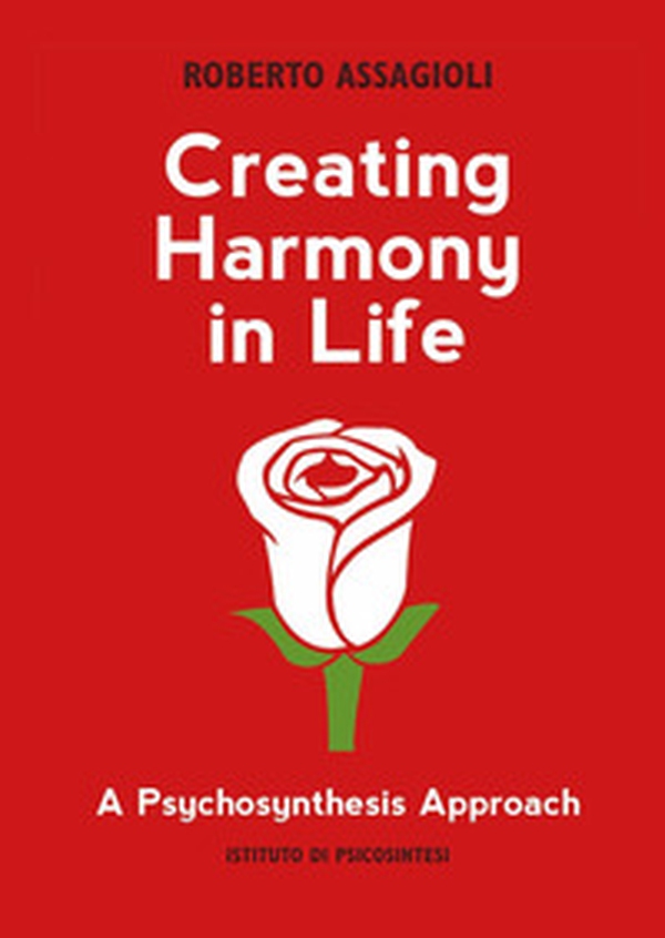 Creating harmony in life: a psychosynthesis approach - Librerie.coop Creating harmony in life: a psychosynthesis approach - Librerie.coop