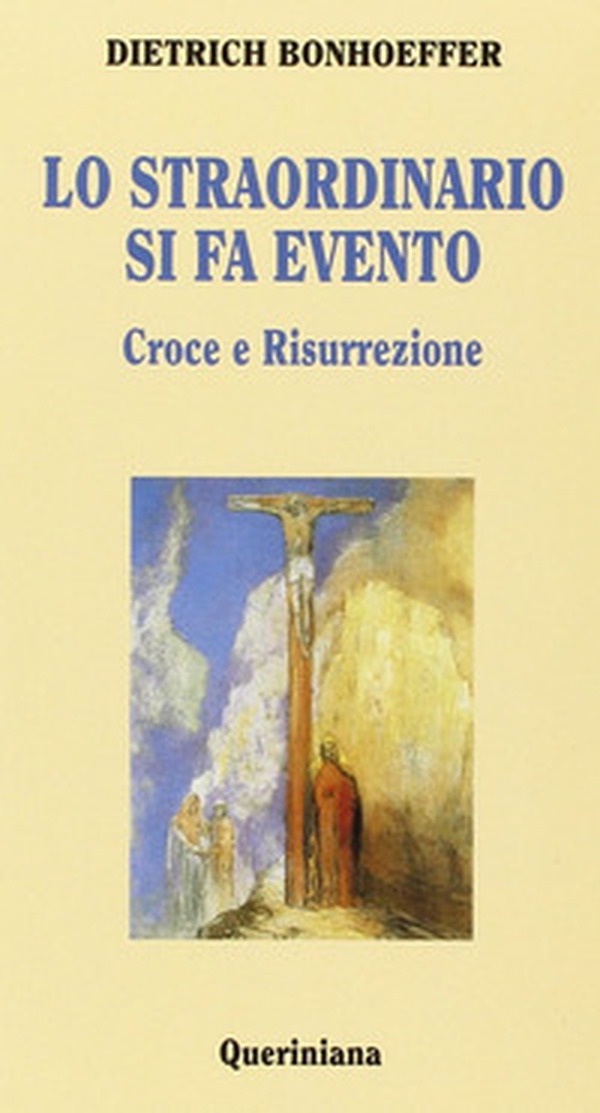 Lo straordinario si fa evento. Croce e risurrezione - Librerie.coop Lo straordinario si fa evento. Croce e risurrezione - Librerie.coop