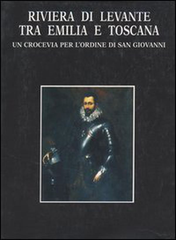 Riviera di Levante tra Emilia e Toscana. Un crocevia per l'Ordine di San Giovanni - Librerie.coop Riviera di Levante tra Emilia e Toscana. Un crocevia per l'Ordine di San Giovanni - Librerie.coop
