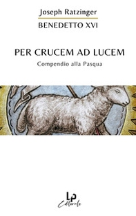 Per crucem ad lucem. In cammino verso la Pasqua - Librerie.coop
