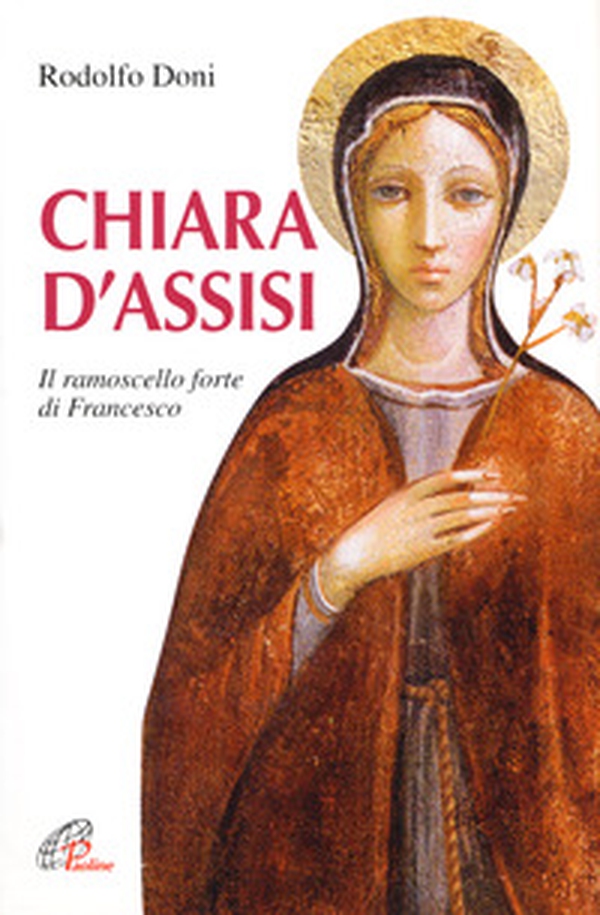 Chiara d'Assisi. Il ramoscello forte di Francesco - Librerie.coop Chiara d'Assisi. Il ramoscello forte di Francesco - Librerie.coop