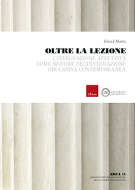Oltre la lezione. L'integrazione affettiva come motore - Librerie.coop