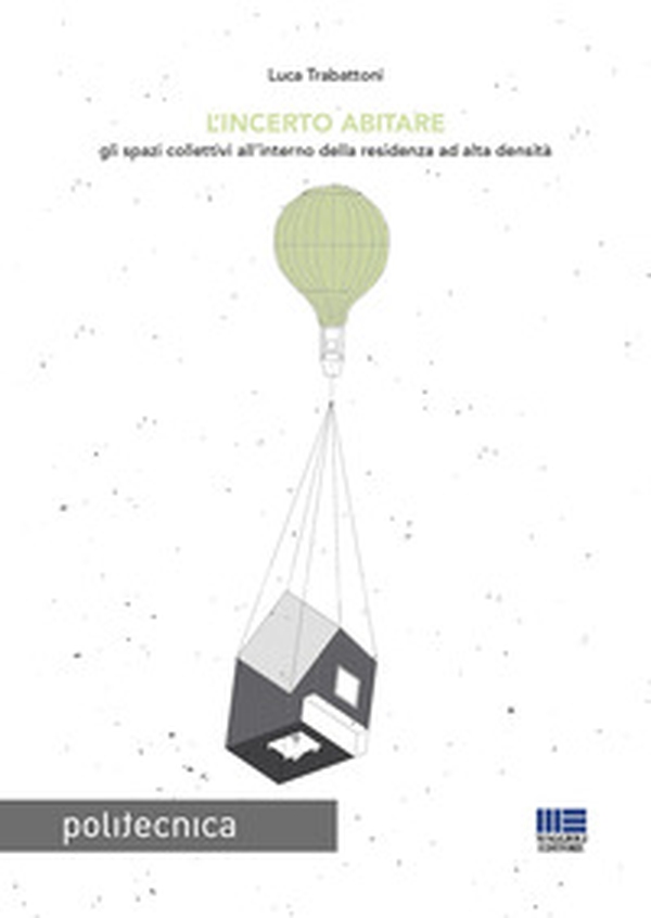 L'incerto abitare. Gli spazi collettivi all'interno della residenza ad alta densità - Librerie.coop L'incerto abitare. Gli spazi collettivi all'interno della residenza ad alta densità - Librerie.coop