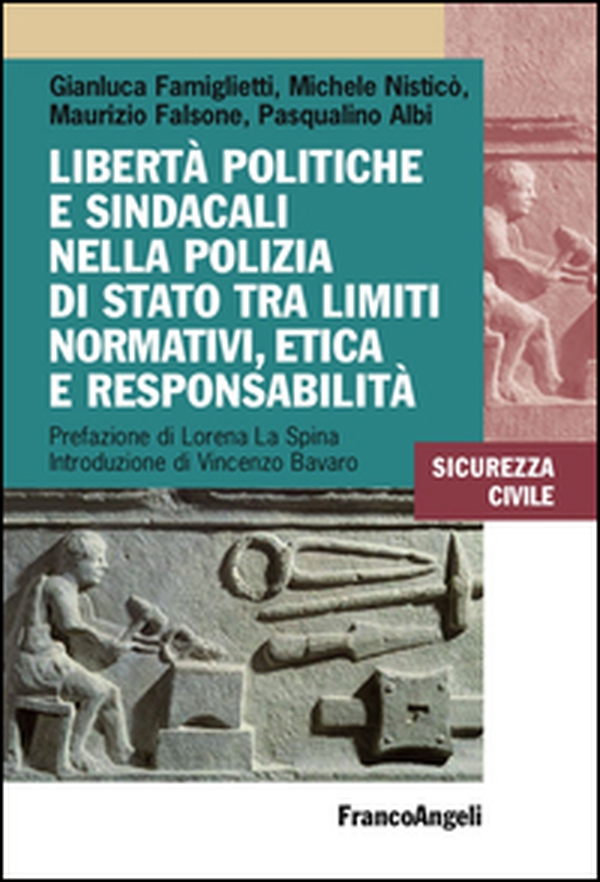 Libertà politiche e sindacali nella Polizia di Stato tra limiti normativi, etica e responsabilità - Librerie.coop Libertà politiche e sindacali nella Polizia di Stato tra limiti normativi, etica e responsabilità - Librerie.coop
