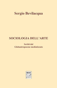 Sociologia dell'arte. Scritti dal globantropocene mediatizzato - Librerie.coop