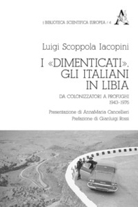 I «dimenticati». Gli italiani in Libia. Da colonizzatori a profughi 1943-1976 - Librerie.coop