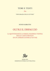 Oltre il dispaccio. La quotidianità a Parigi, Madrid, Vienna nelle carte private di un ambasciatore (1720-1760) - Librerie.coop