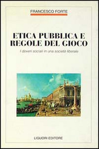 Etica pubblica e regole del gioco. I doveri sociali in una società liberale - Librerie.coop Etica pubblica e regole del gioco. I doveri sociali in una società liberale - Librerie.coop
