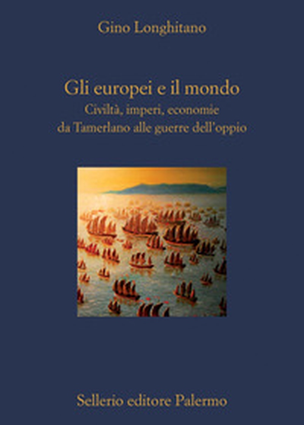 Gli europei e il mondo. Civiltà, imperi, economie da Tamerlano alle guerre dell'oppio - Librerie.coop Gli europei e il mondo. Civiltà, imperi, economie da Tamerlano alle guerre dell'oppio - Librerie.coop