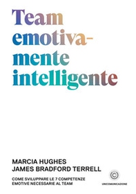 Team emotivamente intelligente. Come sviluppare le 7 competenze emotive necessarie al team - Librerie.coop Team emotivamente intelligente. Come sviluppare le 7 competenze emotive necessarie al team - Librerie.coop