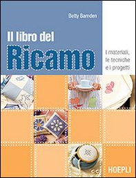 Il libro del ricamo. I materiali, le tecniche e i progetti - Librerie.coop Il libro del ricamo. I materiali, le tecniche e i progetti - Librerie.coop