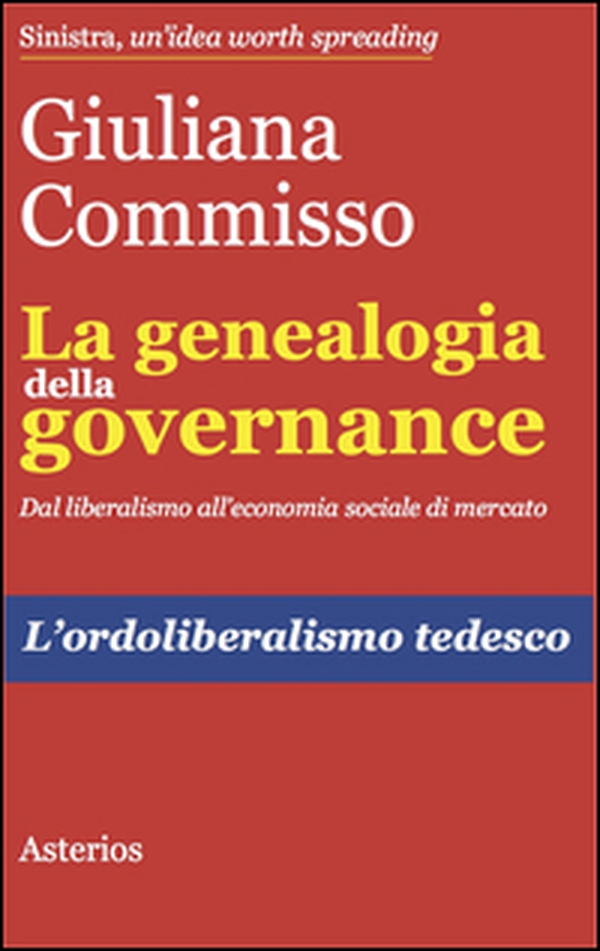 La genealogia della governance. Dal liberalismo all'economia sociale di mercato. L'ordoliberalismo tedesco - Librerie.coop