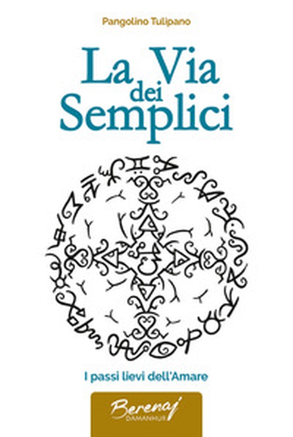 La via dei semplici. I passi lievi dell'amare - Librerie.coop La via dei semplici. I passi lievi dell'amare - Librerie.coop