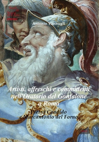 Artisti, affreschi e committenti nell'Oratorio del Gonfalone a Roma. Pietro Candido e Marcantonio del Forno. Ediz. italiana e inglese - Librerie.coop