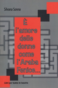 È l'amore delle donne come l'araba fenice... - Librerie.coop È l'amore delle donne come l'araba fenice... - Librerie.coop