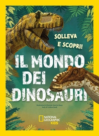 Il mondo dei dinosauri. Solleva e scopri - Librerie.coop
