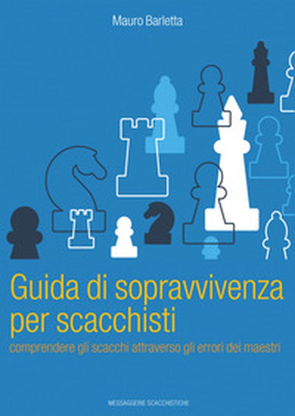 Guida di sopravvivenza per scacchisti. Comprendere gli scacchi attraverso gli errori dei maestri - Librerie.coop Guida di sopravvivenza per scacchisti. Comprendere gli scacchi attraverso gli errori dei maestri - Librerie.coop