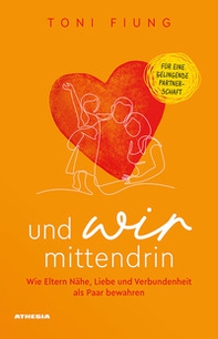 Und wir mittendrin. Wie Eltern Nähe, Liebe und Verbundenheit als Paar bewahren - Librerie.coop