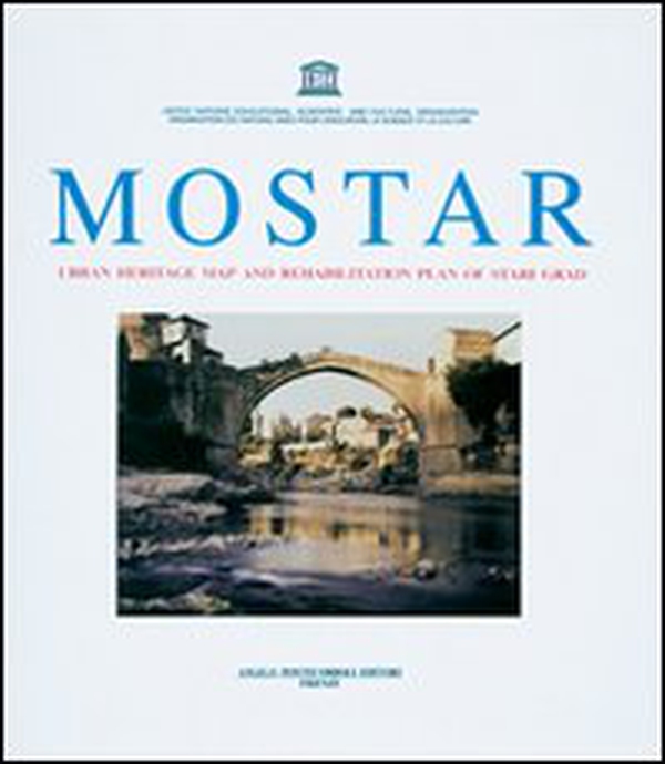 Mostar. Urban Eritage map and rehabilitation plan of Stari Grad - Librerie.coop