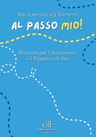 Al passo mio! Manuale per l'autonomia e il progetto di vita - Librerie.coop