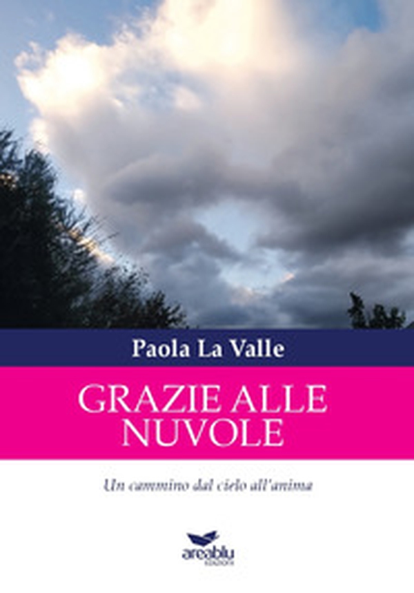 Grazie alle nuvole. Un cammino dal cielo all'anima - Librerie.coop Grazie alle nuvole. Un cammino dal cielo all'anima - Librerie.coop